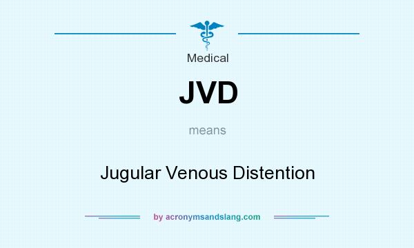 What does JVD mean? It stands for Jugular Venous Distention