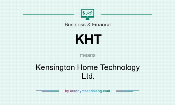 What does KHT mean? It stands for Kensington Home Technology Ltd.
