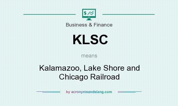 What does KLSC mean? It stands for Kalamazoo, Lake Shore and Chicago Railroad