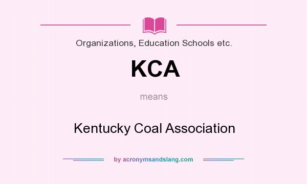 What does KCA mean? It stands for Kentucky Coal Association