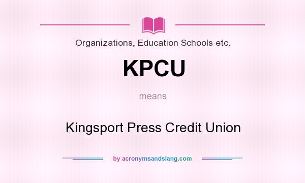 What does KPCU mean? It stands for Kingsport Press Credit Union