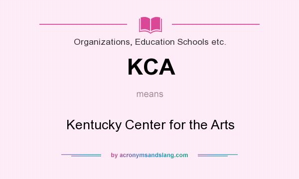 What does KCA mean? It stands for Kentucky Center for the Arts