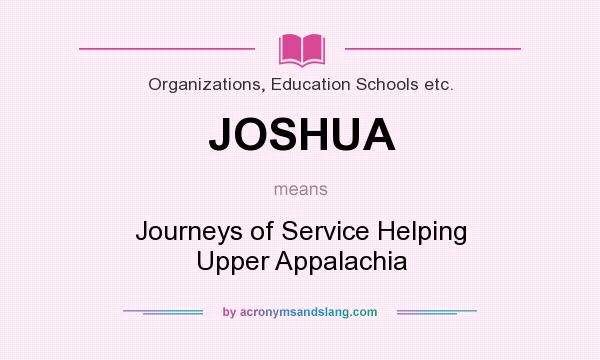What does JOSHUA mean? It stands for Journeys of Service Helping Upper Appalachia