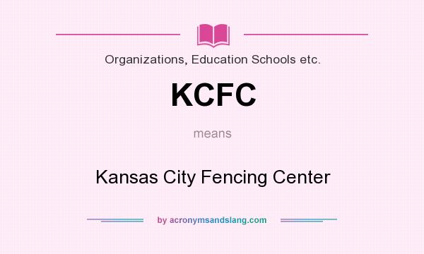 What does KCFC mean? It stands for Kansas City Fencing Center