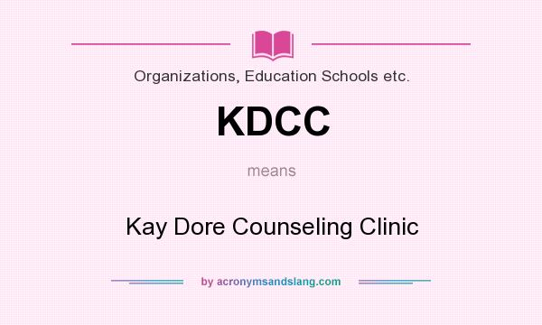 What does KDCC mean? It stands for Kay Dore Counseling Clinic
