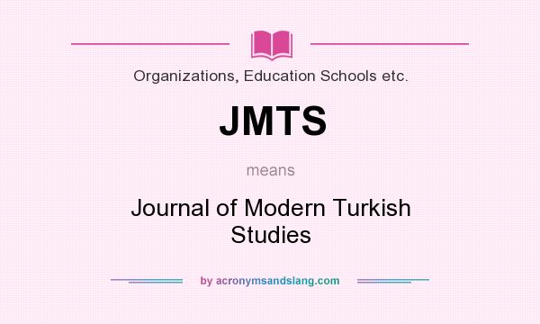 What does JMTS mean? It stands for Journal of Modern Turkish Studies