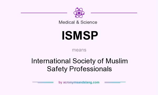 What does ISMSP mean? It stands for International Society of Muslim Safety Professionals