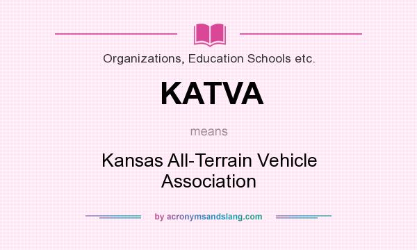 What does KATVA mean? It stands for Kansas All-Terrain Vehicle Association