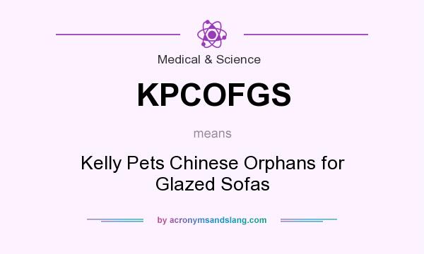 What does KPCOFGS mean? It stands for Kelly Pets Chinese Orphans for Glazed Sofas