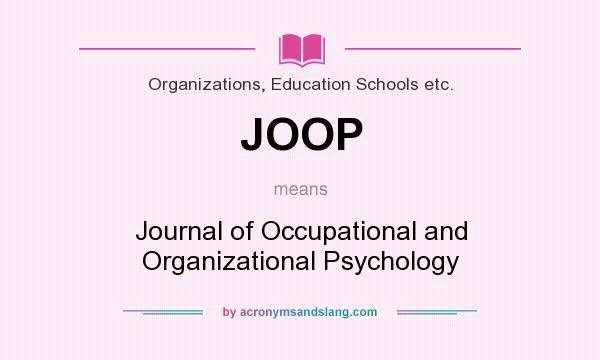 What does JOOP mean? It stands for Journal of Occupational and Organizational Psychology