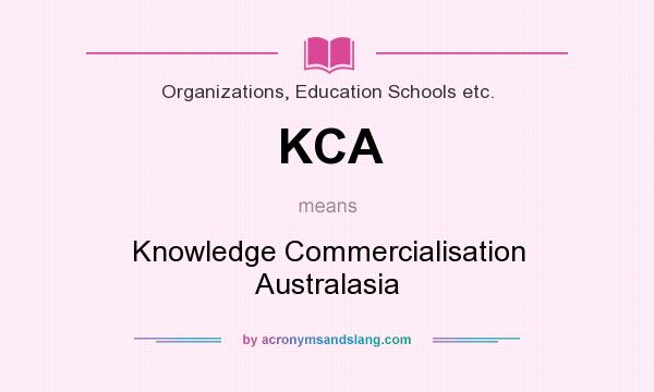 What does KCA mean? It stands for Knowledge Commercialisation Australasia