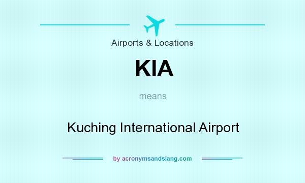 What does KIA mean? It stands for Kuching International Airport