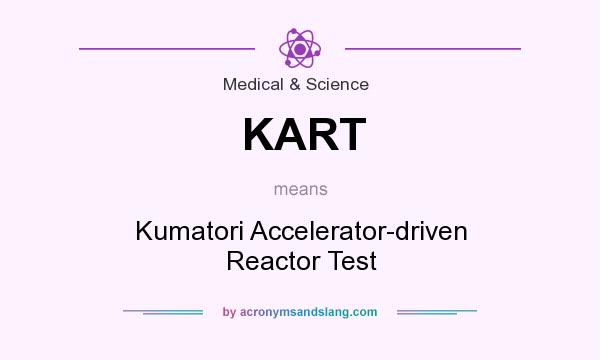 What does KART mean? It stands for Kumatori Accelerator-driven Reactor Test