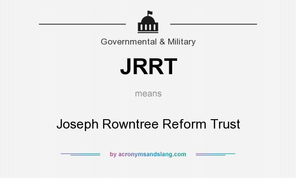 What does JRRT mean? It stands for Joseph Rowntree Reform Trust
