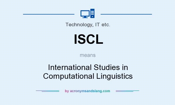 What does ISCL mean? It stands for International Studies in Computational Linguistics