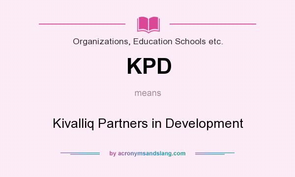 What does KPD mean? It stands for Kivalliq Partners in Development