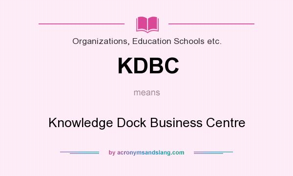 What does KDBC mean? It stands for Knowledge Dock Business Centre