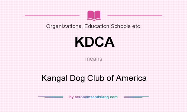 What does KDCA mean? It stands for Kangal Dog Club of America
