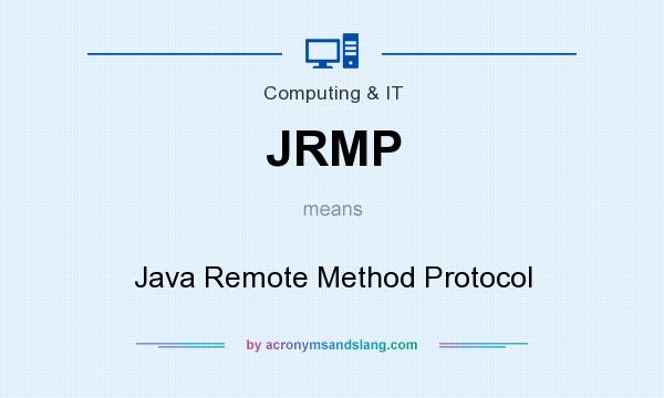 What does JRMP mean? It stands for Java Remote Method Protocol