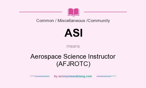 What does ASI mean? It stands for Aerospace Science Instructor (AFJROTC)