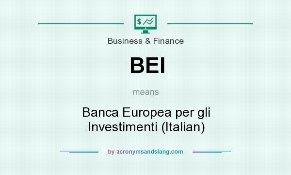 What does BEI mean? It stands for Banca Europea per gli Investimenti (Italian)