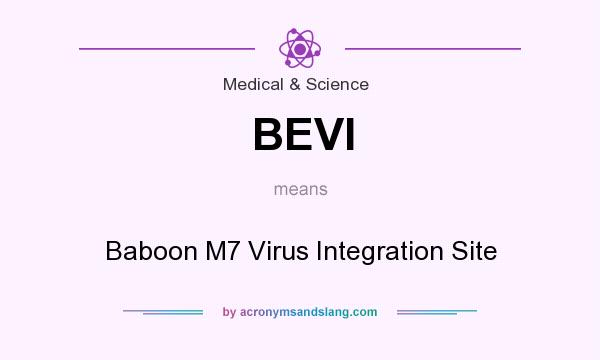 What does BEVI mean? It stands for Baboon M7 Virus Integration Site