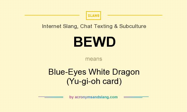 What does BEWD mean? It stands for Blue-Eyes White Dragon (Yu-gi-oh card)