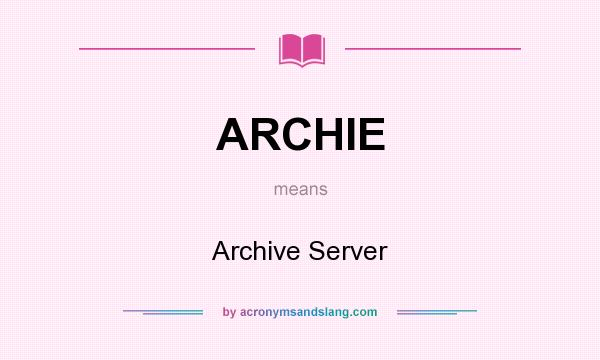What does ARCHIE mean? It stands for Archive Server