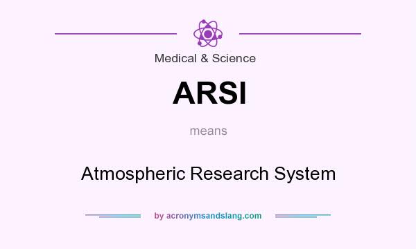 What does ARSI mean? It stands for Atmospheric Research System