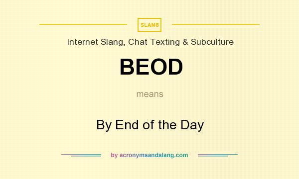 What does BEOD mean? It stands for By End of the Day