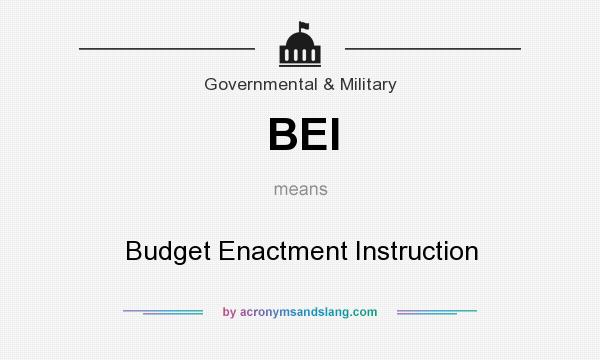 What does BEI mean? It stands for Budget Enactment Instruction