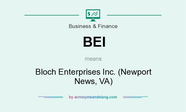 What does BEI mean? It stands for Bloch Enterprises Inc. (Newport News, VA)
