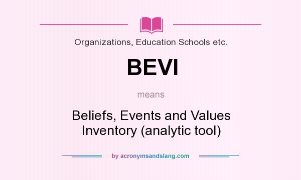 What does BEVI mean? It stands for Beliefs, Events and Values Inventory (analytic tool)
