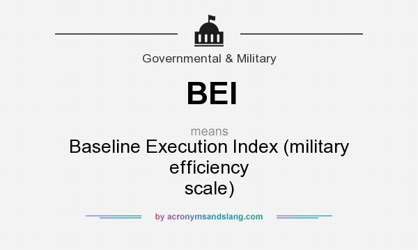 What does BEI mean? It stands for Baseline Execution Index (military efficiency scale)