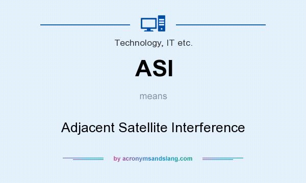 What does ASI mean? It stands for Adjacent Satellite Interference