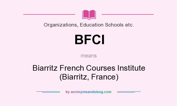 What does BFCI mean? It stands for Biarritz French Courses Institute (Biarritz, France)