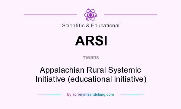 What does ARSI mean? It stands for Appalachian Rural Systemic Initiative (educational initiative)