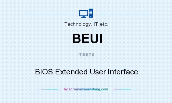 What does BEUI mean? It stands for BIOS Extended User Interface