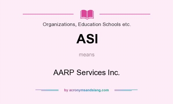 What does ASI mean? It stands for AARP Services Inc.