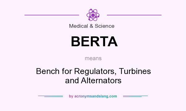 What does BERTA mean? It stands for Bench for Regulators, Turbines and Alternators
