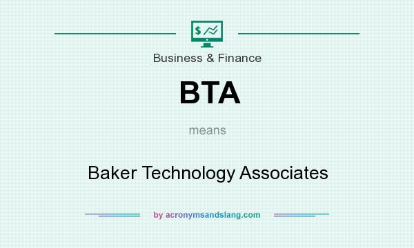 What does BTA mean? It stands for Baker Technology Associates