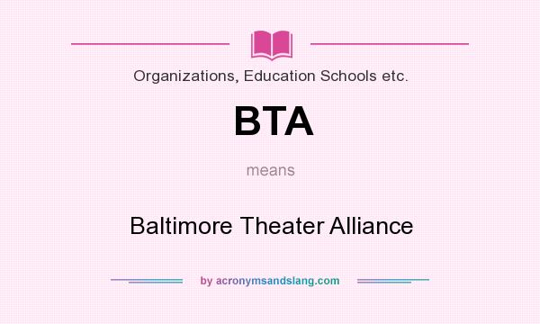 What does BTA mean? It stands for Baltimore Theater Alliance