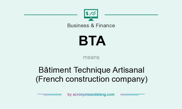 What does BTA mean? It stands for Bâtiment Technique Artisanal (French construction company)