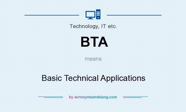 What does BTA mean? It stands for Basic Technical Applications