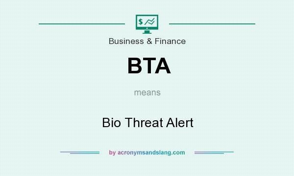 What does BTA mean? It stands for Bio Threat Alert