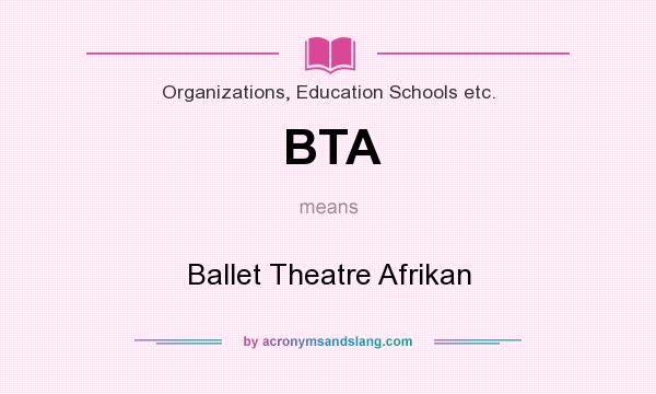 What does BTA mean? It stands for Ballet Theatre Afrikan