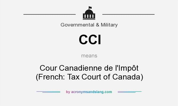 What does CCI mean? It stands for Cour Canadienne de l`Impôt (French: Tax Court of Canada)