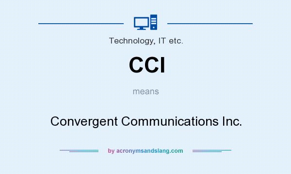 What does CCI mean? It stands for Convergent Communications Inc.