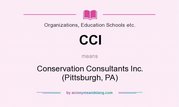 What does CCI mean? It stands for Conservation Consultants Inc. (Pittsburgh, PA)