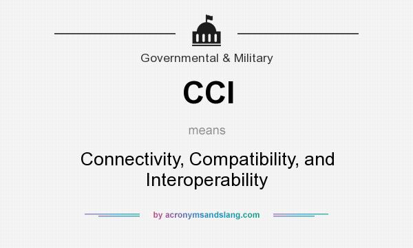 What does CCI mean? It stands for Connectivity, Compatibility, and Interoperability